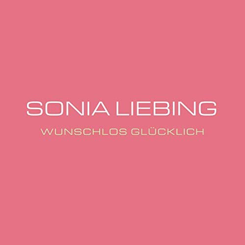 Sonia Liebings Debütalbum “Wunschlos glücklich” (hier mit einem Vorab-Cover) ┬¼– mehr Infos mit einem Klick auf’s Cover!